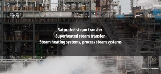 Transfert de vapeur saturée, transfert de vapeur surchauffée, systèmes de chauffage à la vapeur, installations de vapeur de process